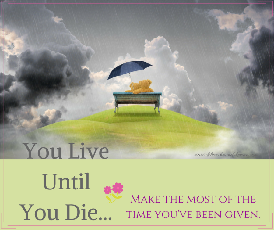 You Live until you Die